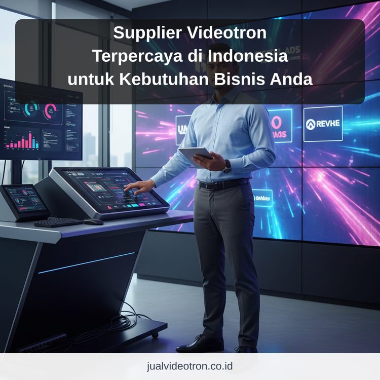 Supplier Videotron Terpercaya di Indonesia untuk Kebutuhan Bisnis Anda