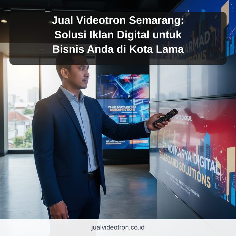 Jual Videotron Semarang: Solusi Iklan Digital untuk Bisnis Anda di Kota Lama