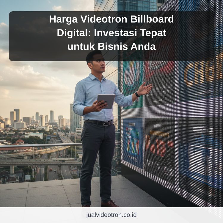 Harga Videotron Billboard Digital: Investasi Tepat untuk Bisnis Anda