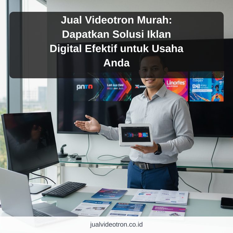 Jual Videotron Murah: Dapatkan Solusi Iklan Digital Efektif untuk Usaha Anda ilustrasi